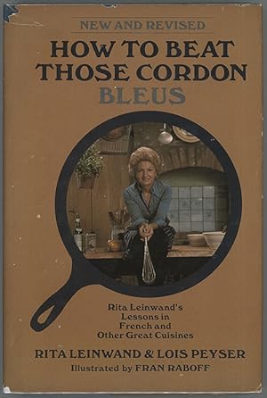 Seller image for How To Beat Those Cordon Bleus : Rita Leinwand's Lessons In French And Other Great Cuisines for sale by cookbookjj