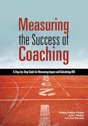 Seller image for Measuring the Success of Coaching : A Step-by-Step Guide for Measuring Impact and Calculating ROI for sale by GreatBookPrices