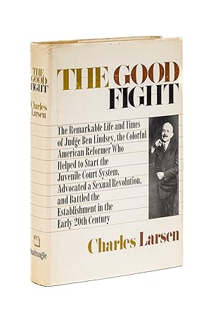Seller image for The Good Fight: the Life and Times of Ben B. Lindsey for sale by The Lawbook Exchange, Ltd., ABAA  ILAB