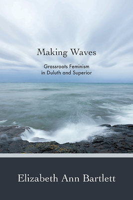 Seller image for Making Waves: Grassroots Feminism in Duluth and Superior (Paperback or Softback) for sale by BargainBookStores
