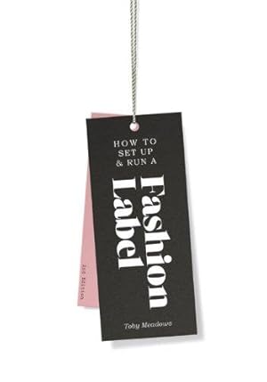 Seller image for How to Set up & Run a Fashion Label 2nd edition: Second Edition for sale by WeBuyBooks