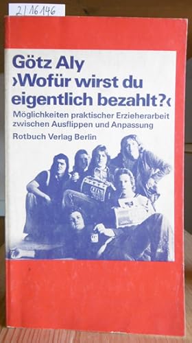 Bild des Verkufers fr Wofr wirst du eigentlich bezahlt?" Mglichkeiten praktischer Erzieherarbeit zwischen Ausflippenund Anpassung. zum Verkauf von Versandantiquariat Trffelschwein