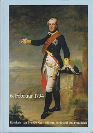 6. Februar 1794. Rückkehr von Herzog Carl Wilhelm Ferdinand aus Frankreich und die Geschichte von...