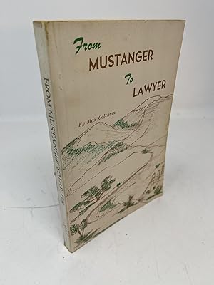 Seller image for FROM MUSTANGER TO LAWYER. Volume I, including Part A revised, The Reminiscences of Sixty Years of Living and Historical Study in West Texas, New Mexico and Other Western States. 1890 - 1950 for sale by Frey Fine Books