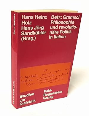 Bild des Verkufers fr Betr.: Gramsci. Philosophie und revolutionre Politik in Italien. Mit einer Bibliographie der Werkausgaben, der deutschsprachigen Gramsci-Literatur und Auswahlbibliographien franzsischer und englischer Literatur. zum Verkauf von Antiquariat Dennis R. Plummer