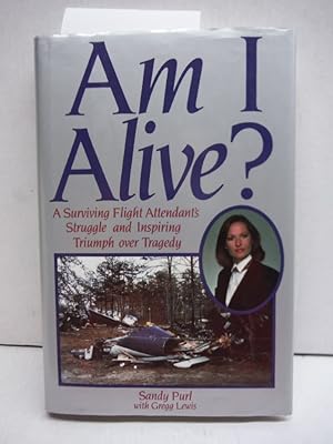 Seller image for Am I Alive?: A Surviving Flight Attendant's Struggle and Inspiring Triumph over Tragedy for sale by Imperial Books and Collectibles