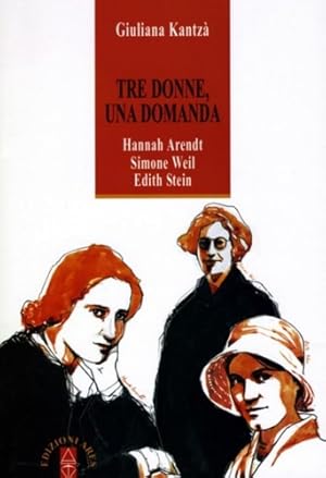 Immagine del venditore per Tre donne, una domanda. Hanna Arendt, Simone Weil, Edith Stein. venduto da FIRENZELIBRI SRL