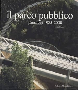 Bild des Verkufers fr Il parco pubblico. Paesaggi 1985-2000. zum Verkauf von FIRENZELIBRI SRL