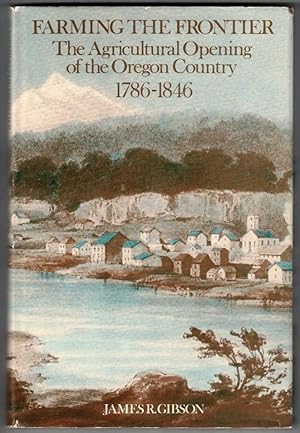 Bild des Verkufers fr Farming the Frontier: The Agricultural Opening of the Oregon Country, 1786-1846 zum Verkauf von Ainsworth Books ( IOBA)