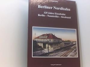 Bild des Verkufers fr Berliner Nordbahn: 125 Jahre Eisenbahn Berlin?Neustrelitz?Stralsund 125 Jahre Eisenbahn Berlin-Neustrelitz-Stralsund zum Verkauf von Book Broker
