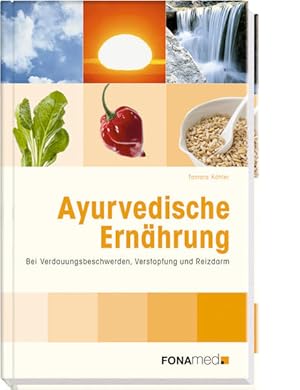 Ayurvedische Ernährung: Bei Verdauungsbeschwerden, Verstopfung und Reizdarm Bei Verdauungsbeschwe...