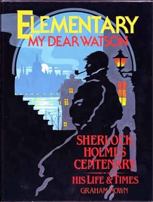 Bild des Verkufers fr Elementary My Dear Watson: Sherlock Holmes Centenary: His Life and Times zum Verkauf von Adelaide Booksellers