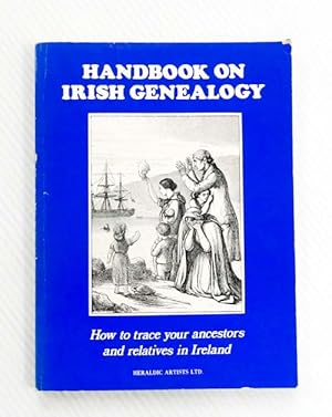Handbook of Irish Genealogy. How to trace your ancestors and relatives in Ireland