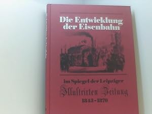 Seller image for Die Entwicklung der Eisenbahn im Spiegel der Leipziger Illustrierten Zeitung 1843-1870 hrsg. von Otto Paul Krtz u. Gerd Giesler for sale by Book Broker