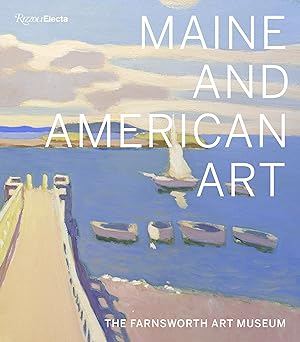 Image du vendeur pour Maine and American Art: The Farnsworth Art Museum mis en vente par moluna