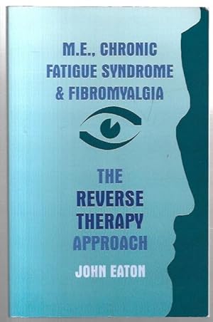 Imagen del vendedor de M.E., Chronic Fatigue Syndrome and Fibromyalgia: The Reverse Therapy Approach. a la venta por City Basement Books