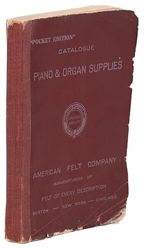 Piano and organ supply catalogue: Illustrated and Descriptive Catalogue of American Felt Company:...