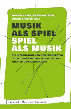 Musik als Spiel - Spiel als Musik Die Integration von Spielkonzepten in zeitgenössischer Musik, M...