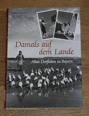 Bild des Verkufers fr Damals auf dem Land. Altes Dorfleben in Bayern. [Mit Fotografien von Erika Groth-Schmachtenberger]. zum Verkauf von Antiquariat Gallenberger