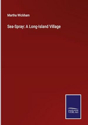 Imagen del vendedor de Sea-Spray: A Long-Island Village a la venta por BuchWeltWeit Ludwig Meier e.K.