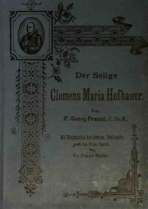 Seller image for Der Selige Clemens Maria Hofbauer. / Pater Georg Freund: Eine kurze Dartsellung seines Lebens und Wirkens. for sale by books4less (Versandantiquariat Petra Gros GmbH & Co. KG)