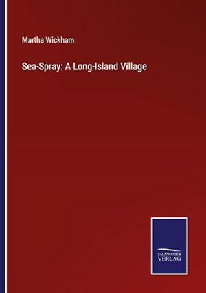 Imagen del vendedor de Sea-Spray: A Long-Island Village a la venta por BuchWeltWeit Ludwig Meier e.K.