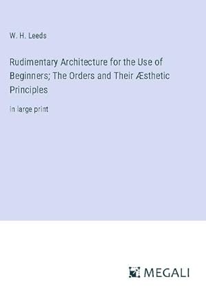 Imagen del vendedor de Rudimentary Architecture for the Use of Beginners; The Orders and Their sthetic Principles a la venta por BuchWeltWeit Ludwig Meier e.K.