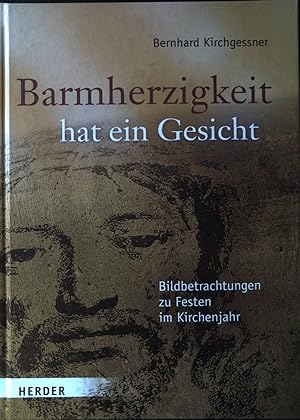 Seller image for Barmherzigkeit hat ein Gesicht : Bildbetrachtungen zu Festen im Kirchenjahr. for sale by books4less (Versandantiquariat Petra Gros GmbH & Co. KG)