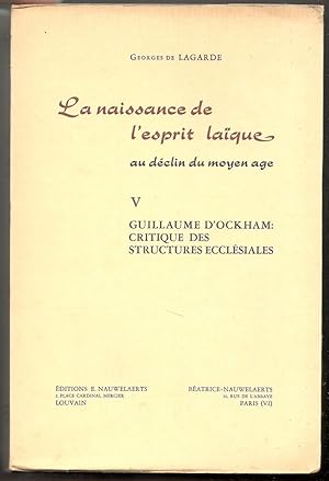 La naissance de l'esprit laïque au déclin du Moyen Age. Volume V. Guillaume d'Ockham: Critique de...