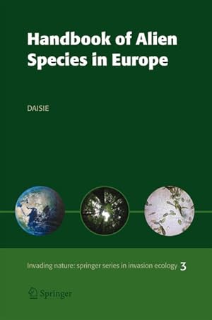 Bild des Verkufers fr Handbook of Alien Species in Europe: Delivering Alien Invasive Species Inventories for Europe (Invading Nature - Springer Series in Invasion Ecology, 3, Band 3) zum Verkauf von Studibuch