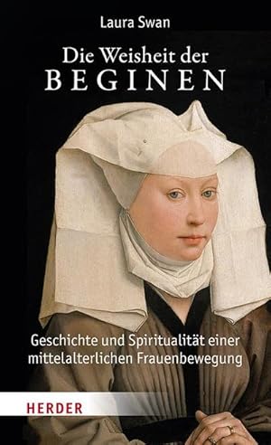 Bild des Verkufers fr Die Weisheit der Beginen : Geschichte und Spiritualitt einer mittelalterlichen Frauenbewegung zum Verkauf von AHA-BUCH GmbH