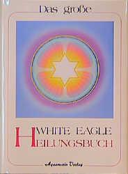 Image du vendeur pour Das grosse White Eagle Heilungsbuch mis en vente par moluna
