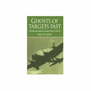 Imagen del vendedor de Ghosts of Targets Past: The Lives and Losses of a Lancaster Crew in 1944-45 a la venta por WeBuyBooks