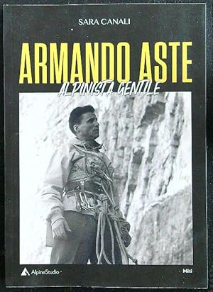 Armando Aste. Alpinista gentile