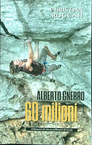 Immagine del venditore per 60 milioni. Alberto Gnerro, chilometri di vita su millimetri di roccia venduto da Librodifaccia