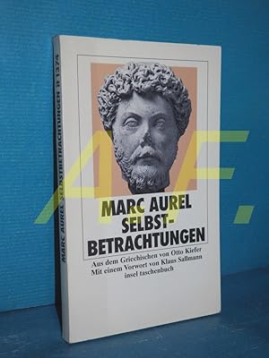 Bild des Verkufers fr Selbstbetrachtungen Marc Aurel. Aus dem Griech. von Otto Kiefer. Mit einem Vorw. von Klaus Sallmann / Insel-Taschenbuch , 1374 zum Verkauf von Antiquarische Fundgrube e.U.