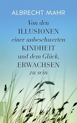 Von den Illusionen einer unbeschwerten Kindheit und dem Glück, erwachsen zu sein.