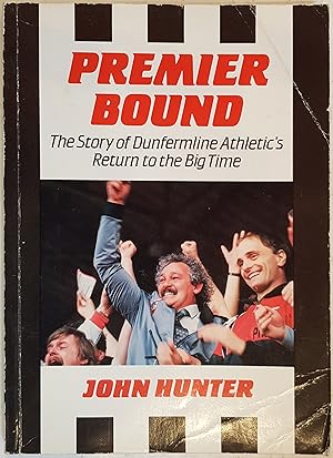 Premier Bound : The Story of Dunfermline Athletic's Return to the Big Time