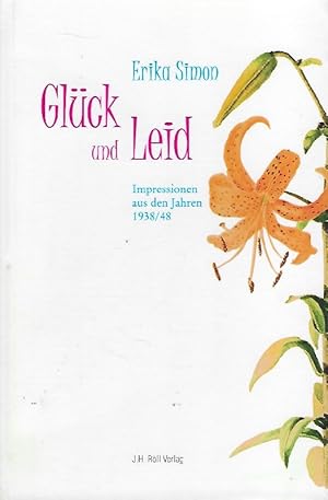 Glück und Leid Impressionen aus den Jahren 1938/48 ; [Festgabe zum 80. Geburtstag von Erika Simon]