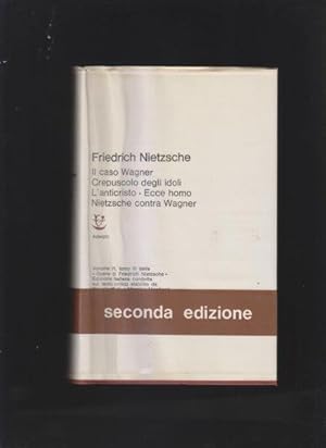 Il caso Wagner. Crepuscolo degli idoli. L'anticristo. Ecce homo. Nietzsche contra Wagner