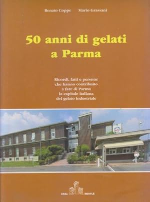 50 anni di gelati a Parma. Ricordi, fatti e persone che hanno contributo a fare di Parma la capit...