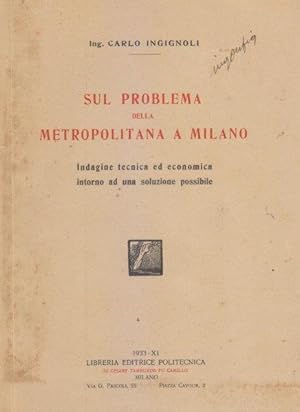 Sul problema della Metropolitana di Milano. Indagine tecnica ed economica intorno ad una soluzion...