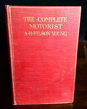 THE COMPLETE MOTORIST BEING AN ACCOUNT OF THE EVOLUTION & CONSTRUCTION OF THE MODERN MOTOR CAR WI...