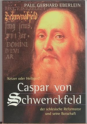 Bild des Verkäufers für Ketzer oder Heiliger? Der schlesische Reformator Caspar von Schwenckfeld und seine Botschaft zum Verkauf von BuchSigel