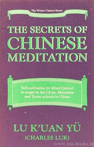 Imagen del vendedor de The secrets of Chinese meditation. Self-cultivation by mind control as taught in the Ch'an, Mahayana and Taoist schools in China. a la venta por Antiquariaat Isis