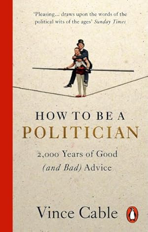 Seller image for How to Be a Politician : 2,000 Years of Good and Bad Advice for sale by GreatBookPrices