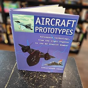 Aircraft Prototypes : Aerospace Technology, from the Light Fighter to the B2 Stealth Bomber