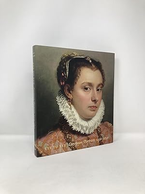 Image du vendeur pour Eye to Eye: European Portraits, 1450-1850 mis en vente par Southampton Books