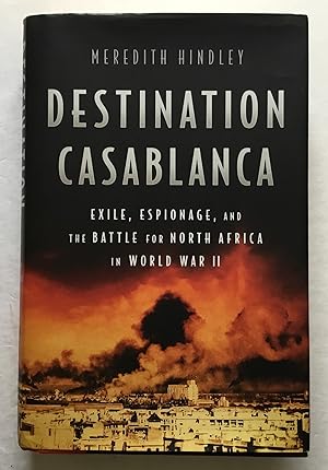 Seller image for Destination Casablanca: Exile, Espionage, and the Battle for North Africa in World War II. for sale by Monkey House Books