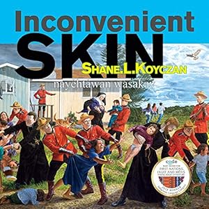 Bild des Verkufers fr Inconvenient Skin / nayêhtâwan wasakay (IndigLits) (Cree and English Edition) zum Verkauf von ICTBooks